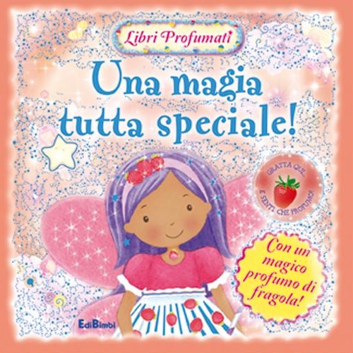 Una magia tutta speciale! Libri profumati. Ediz. illustrata