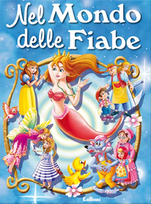 Nel mondo delle fiabe. Scrigno di fiabe. Ediz. illustrata