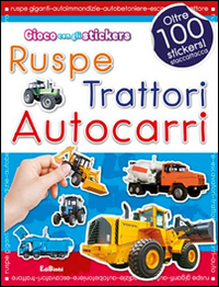 Ruspe, trattori, autocarri. Con adesivi. Ediz. illustrata