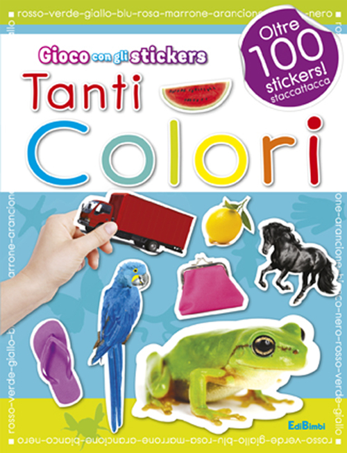 Tanti colori. Con adesivi. Ediz. illustrata