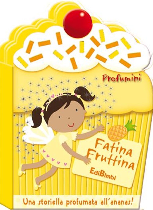 Fatina Fruttina. Profumini. Ediz. illustrata