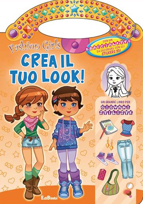 Crea il tuo look! Fashion girls. Ediz. illustrata