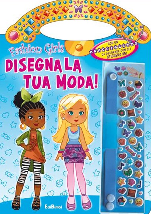 Disegna la tua moda! Fashion girls. Ediz. illustrata