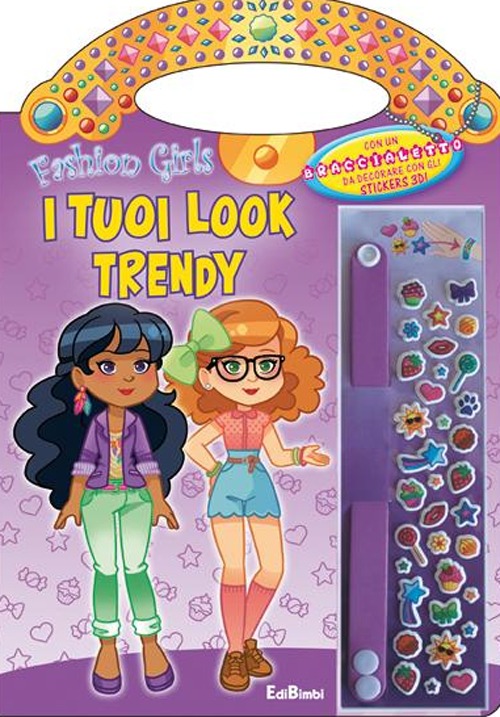 I tuoi look trendy. Fashion girls. Ediz. illustrata