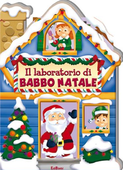 Il laboratorio di Babbo Natale. Casette di Natale. Ediz. illustrata