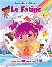 Le fatine. Morbidi stickers. Con adesivi. Ediz. illustrata