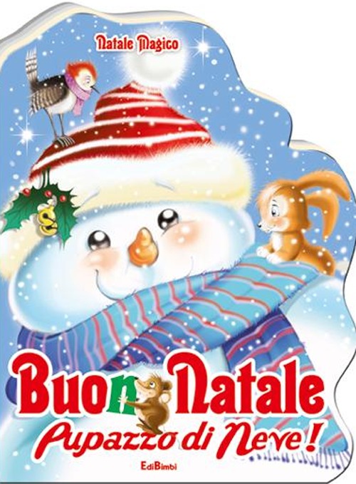 Buon Natale pupazzo di neve! Natale magico. Ediz. illustrata