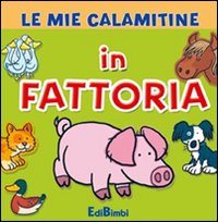 In fattoria. Le mie calamitine. Ediz. illustrata. Con gadget