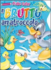 Il brutto anatroccolo. Fiabe color. Ediz. illustrata