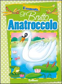 Il brutto anatroccolo. Ediz. illustrata