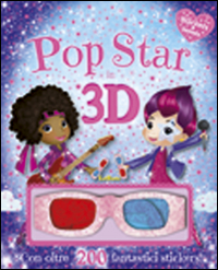 Pop star in 3D. Stickers & fantasia. Ediz. illustrata. Con gadget