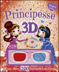 Principesse in 3D. Stickers & fantasia. Ediz. illustrata. Con gadget