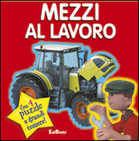 Mezzi al lavoro. Puzzle & paroline. Ediz. illustrata