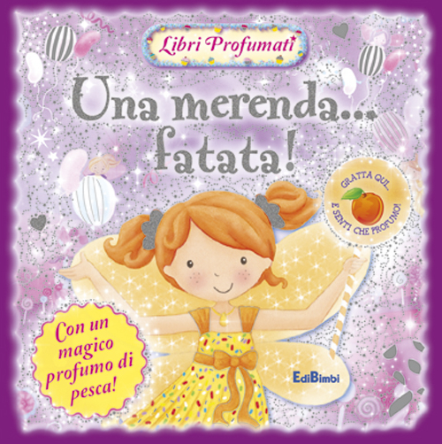 Una merenda... fatata! Libri profumati. Ediz. illustrata