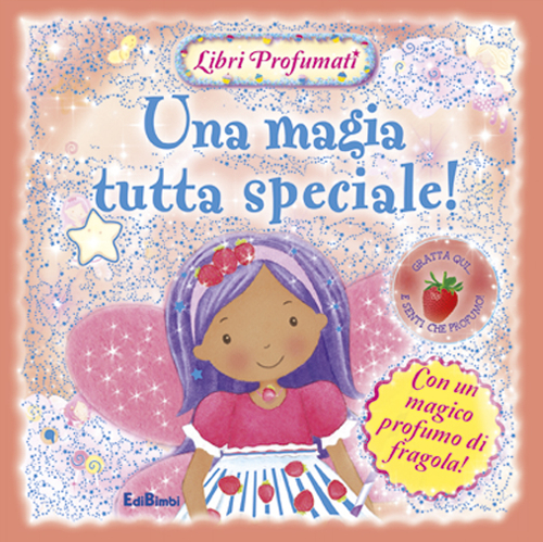 Una magia tutta speciale! Libri profumati. Ediz. illustrata