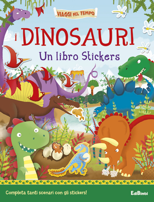 I dinosauri. Un libro stickers. Ediz. illustrata