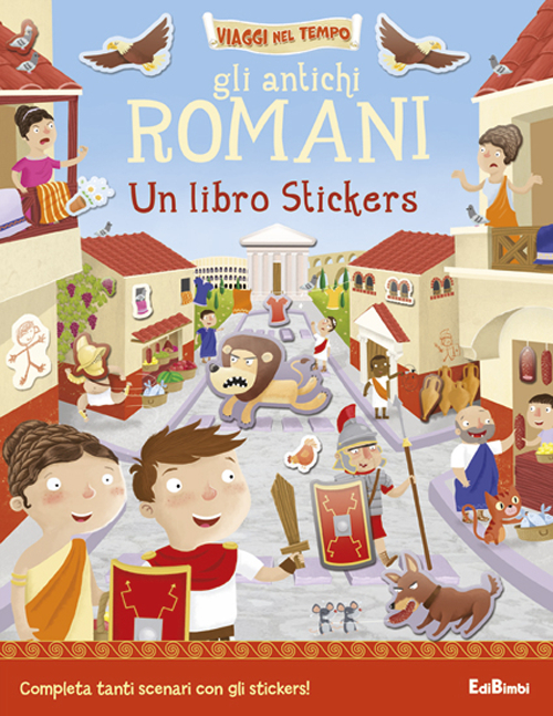 Gli antichi romani. Un libro stickers. Ediz. illustrata