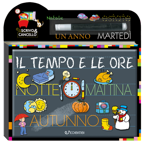 Il tempo e le ore. Scrivo e cancello. Ediz. illustrata. Con gadget