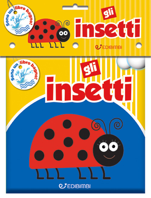 Gli insetti. Il mio bagnetto. Ediz. illustrata