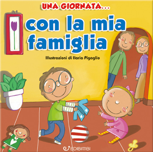 Una giornata... con la mia famiglia. Ediz. illustrata