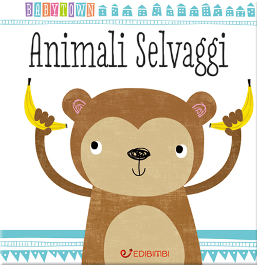 Animali selvaggi. Baby Town. Ediz. a colori