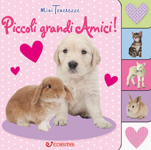 Piccoli grandi amici! Minitenerezze. Ediz. illustrata