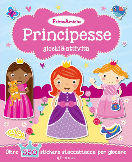 Principesse. Giochi & attività. Prime amiche. Con adesivi