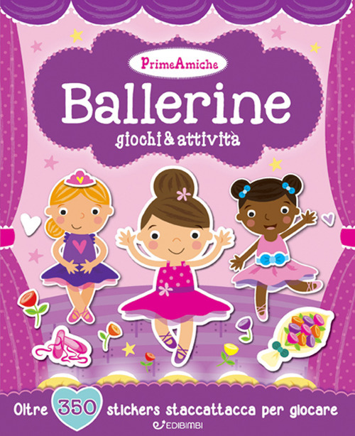 Ballerine. Giochi & attività. Prime amiche. Con adesivi. Ediz. illustrata