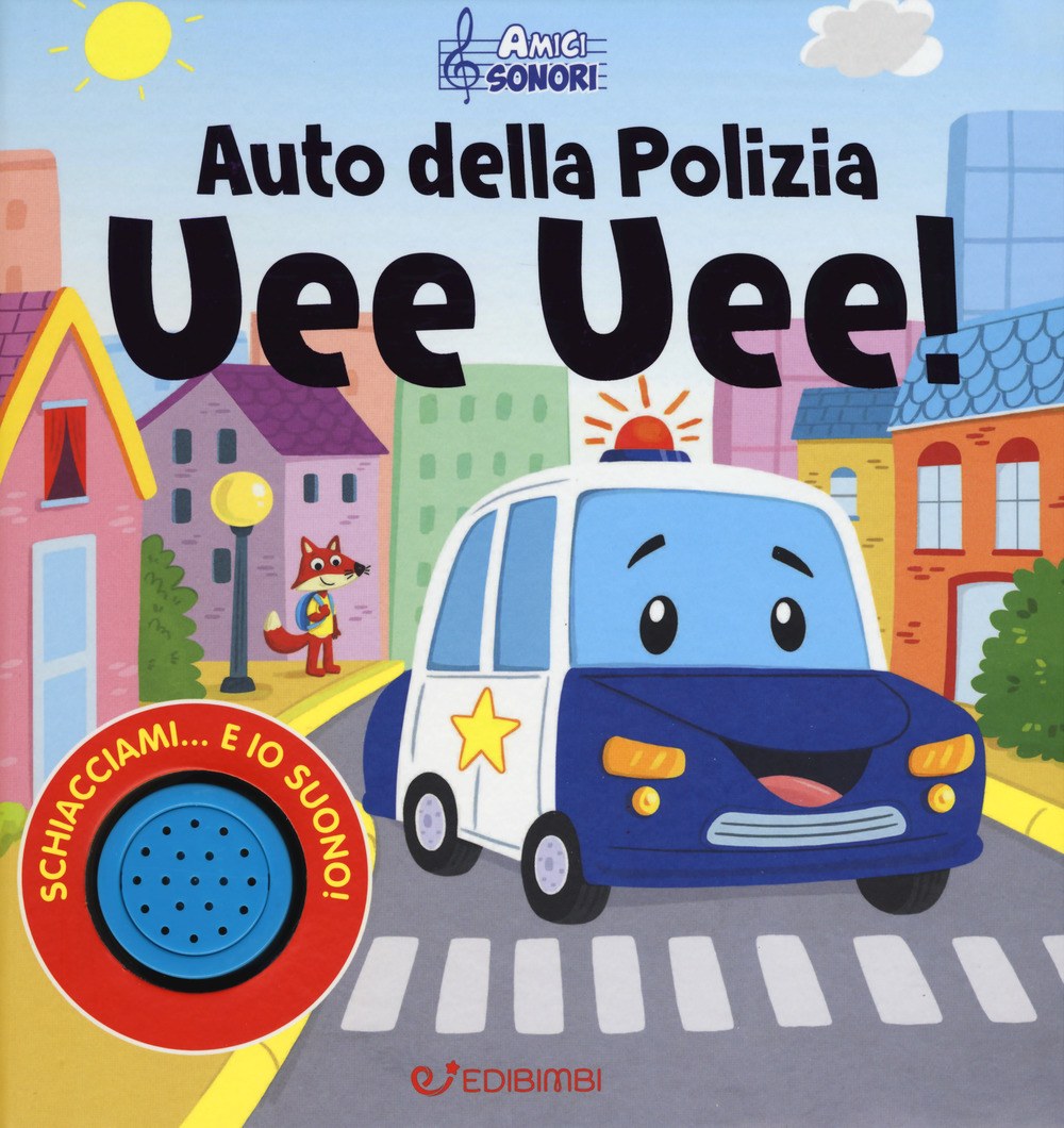 Auto della polizia uee uee! Amici sonori. Ediz. a colori