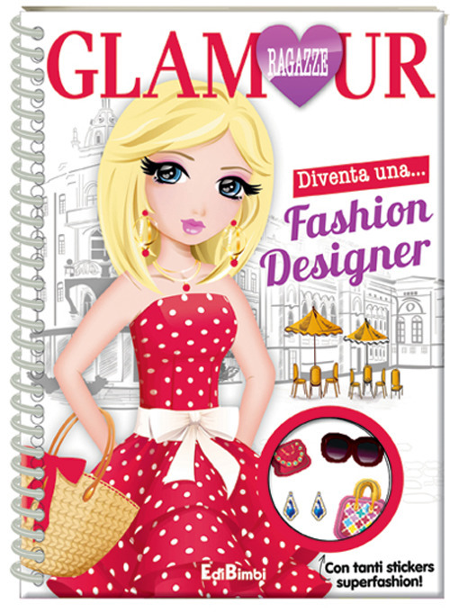 Fashion designer. Ragazze glamour. Ediz. illustrata