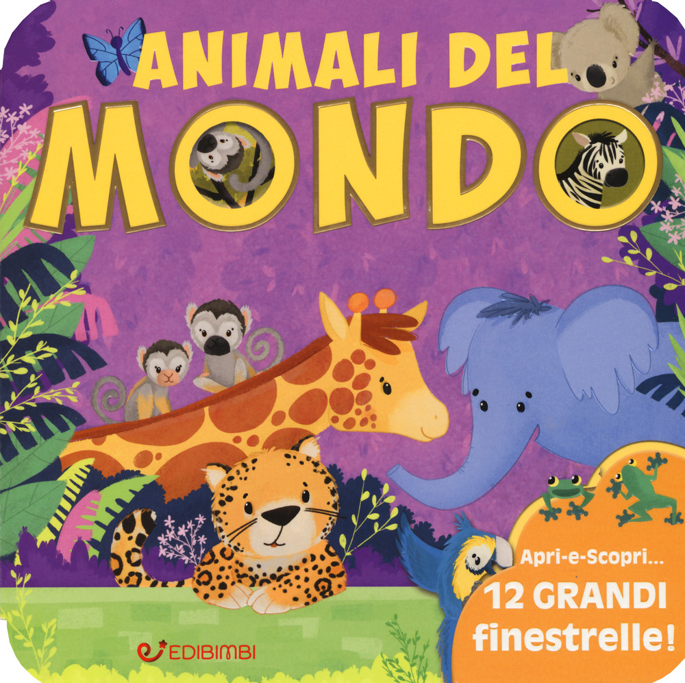 Animali del mondo. Animali da scoprire. Ediz. a colori