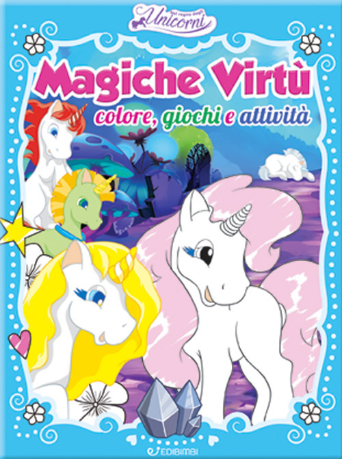 Magiche virtù. Colore, giochi e attività. Nel regno degli unicorni