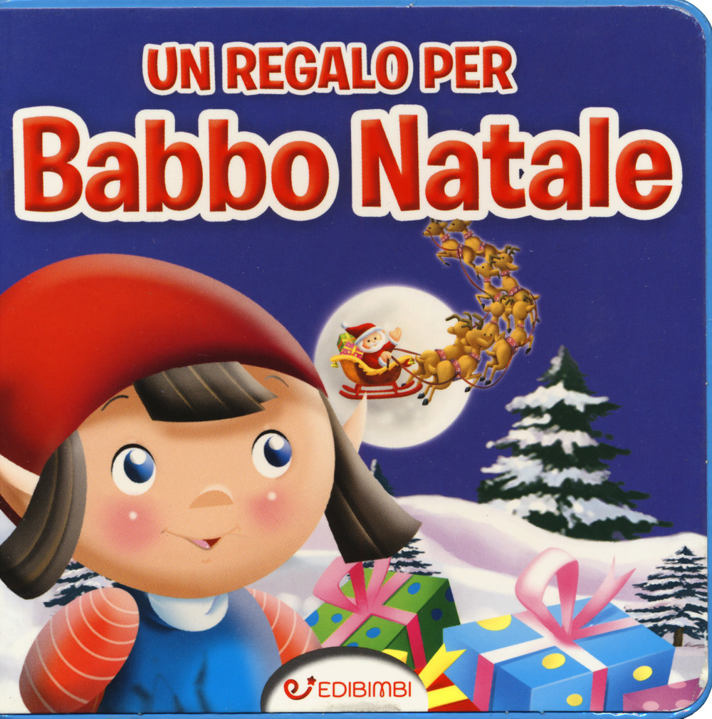 Un regalo per Babbo Natale. Ediz. a colori