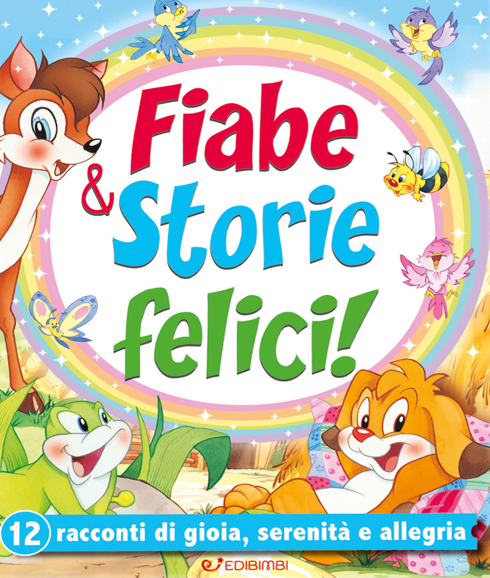 Fiabe & storie felici. 12 racconti di gioia, serenità e allegria