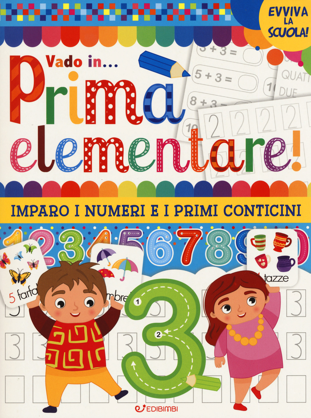 Vado in... prima elementare! Imparo i numeri e i primi conticini. Ediz. a colori