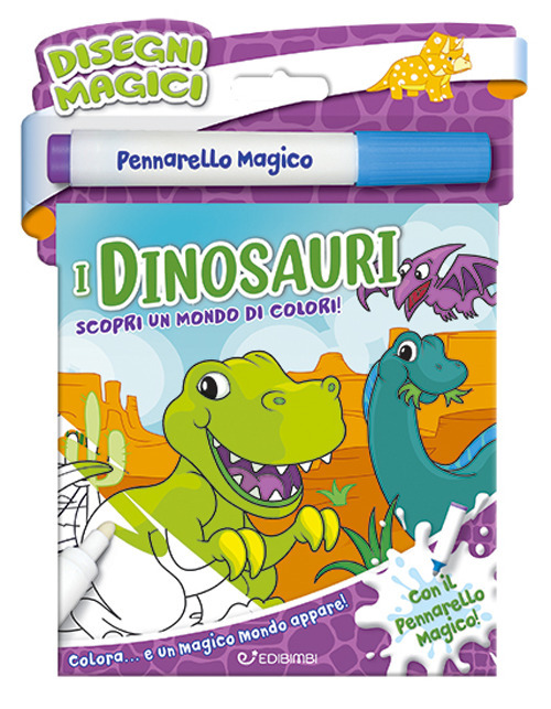 I dinosauri. Disegni magici. Ediz. illustrata. Con pennarello magico