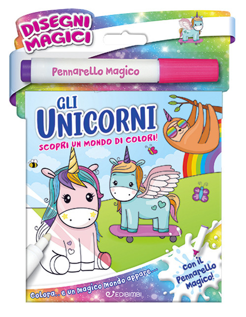 Gli unicorni. Disegni magici. Ediz. illustrata. Con pennarello magico