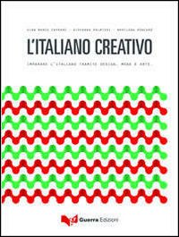 L'italiano creativo. Imparare l'italiano tramite design, moda e arte