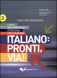 Italiano. Pronti e via! Corso multimediale d'italiano per stranieri. Guida dell'insegnante. Vol. 2