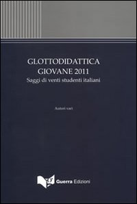 Glottodidattica giovane 2011. Saggi di venti studenti italiani