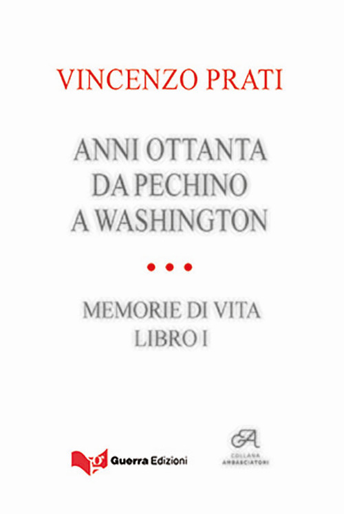 Anni Ottanta. Da Pechino a Washington. Memorie di vita. Vol. 1