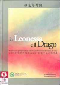 La leonessa e il drago. 13 interviste a imprenditori artisti e profesisonisti bresciani in Cina. Ediz. multilingue