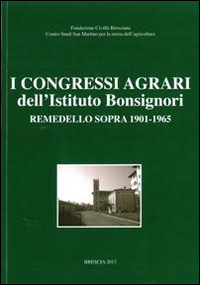 I congreasssi agrari dell'istituto Bonsignori. Remedello Sopra 1901-1965