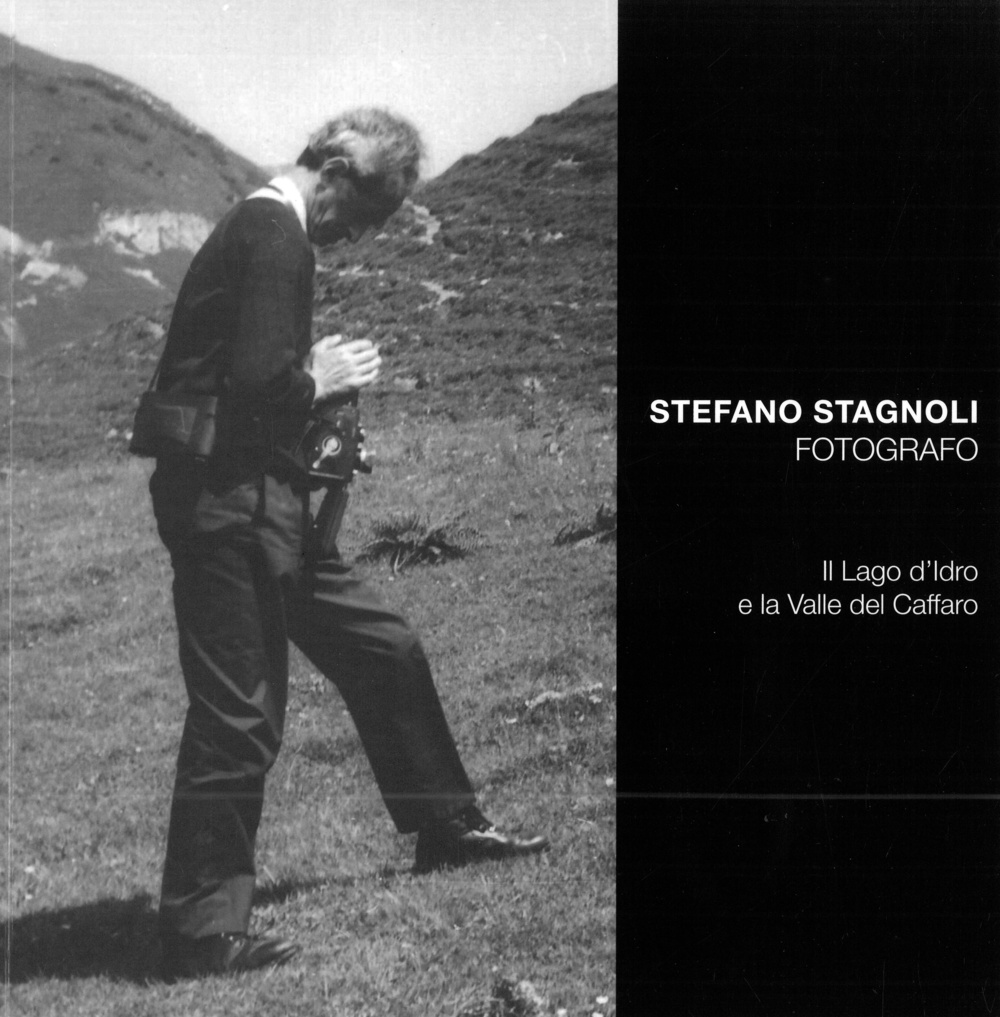 Stefano Stagnoli fotografo. Il lago d'Idro e la valle del Caffaro. Ediz. illustrata