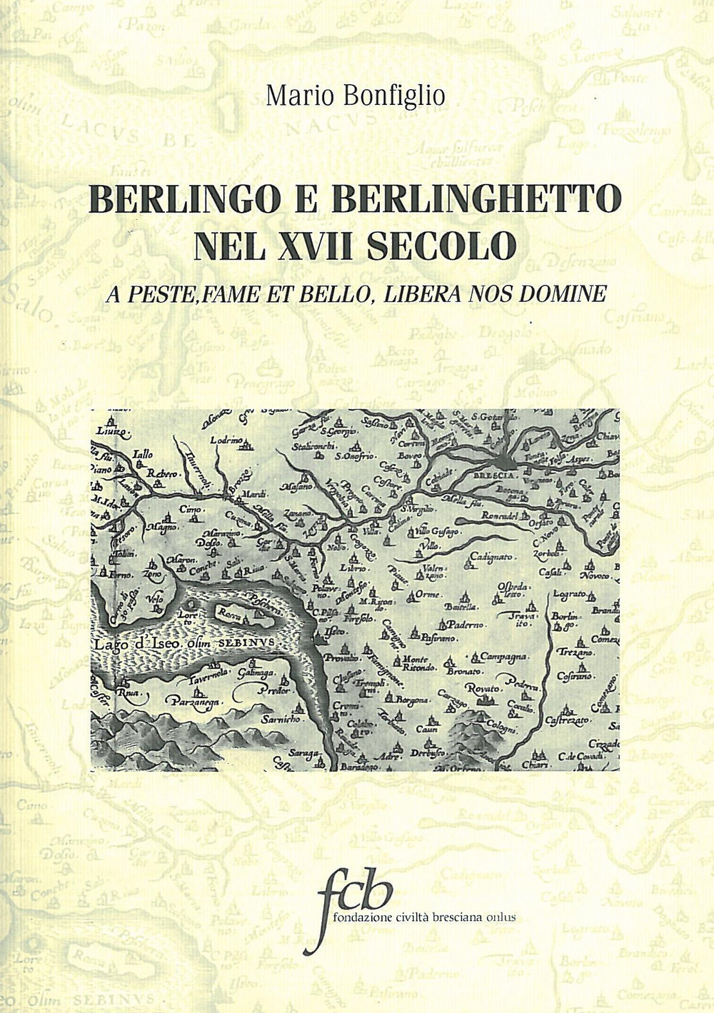 Berlingo e Berlinghetto nel XVII secolo. A peste, fame et bello, libera nos domine