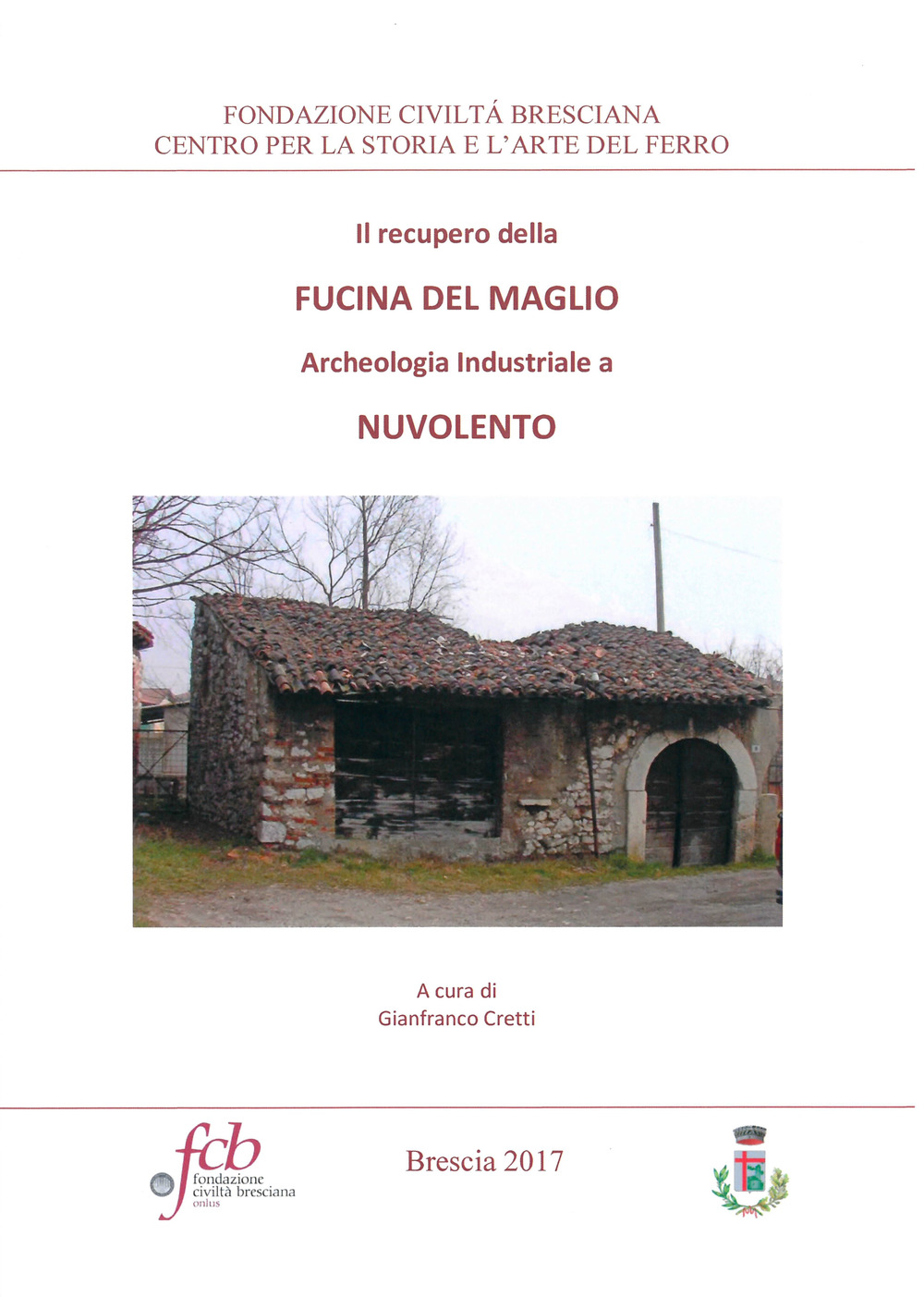 Il recupero della fucina del maglio. Archeologia industriale a Nuvolento