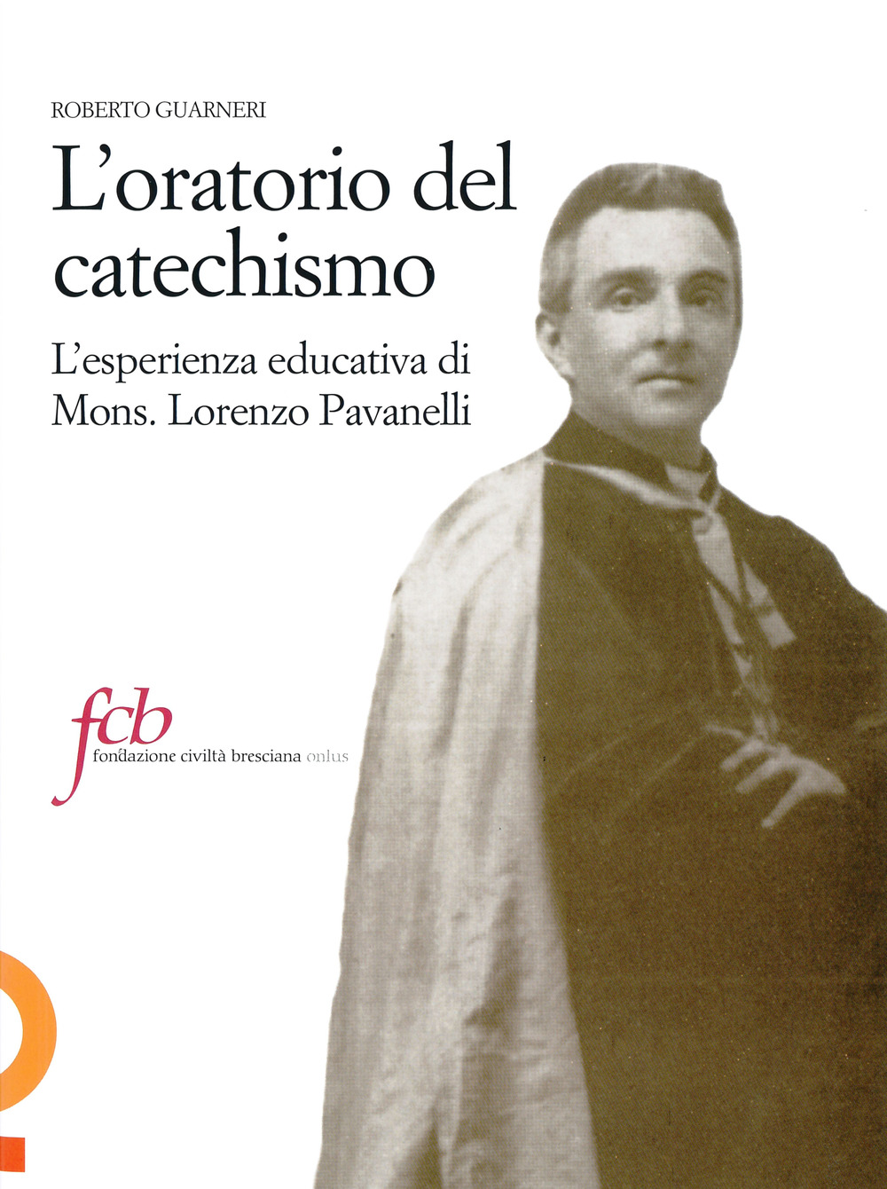 L'oratorio del catechismo. L'esperienza educativa di mons. Lorenzo Pavanelli