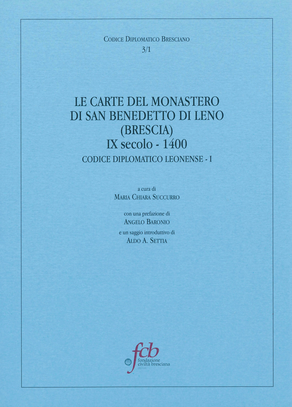 Le carte del monastero di San Benedetto di Leno (brescia) IX secolo-1400. Codice diplomatico leonense I