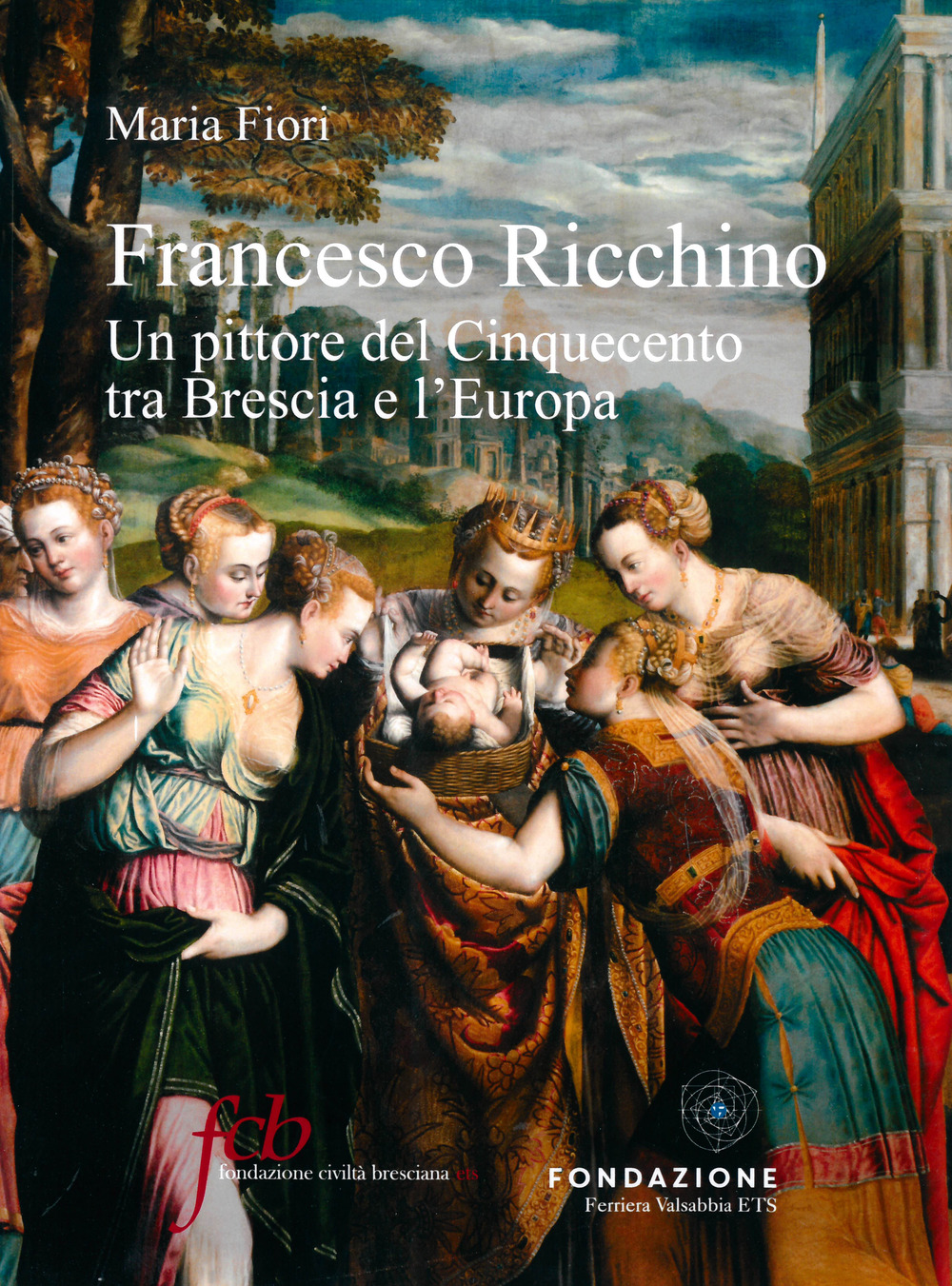 Francesco Ricchino. Un pittore del Cinquecento tra Brescia e l'Europa. Ediz. illustrata