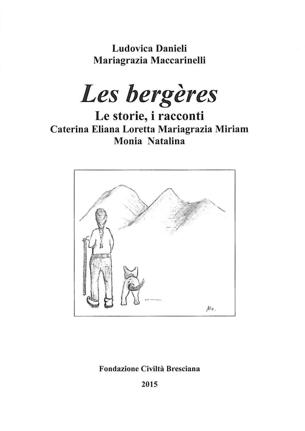 Les bergères. Le storie, i racconti: Caterina, Eliana, Loretta, Mariagrazia, Miriam, Monia, Natalina